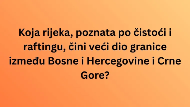 Zna&scaron; li i&scaron;ta o planinama, rijekama i gradovima BiH? Vrijeme je da nam to pokaže&scaron; na kvizu