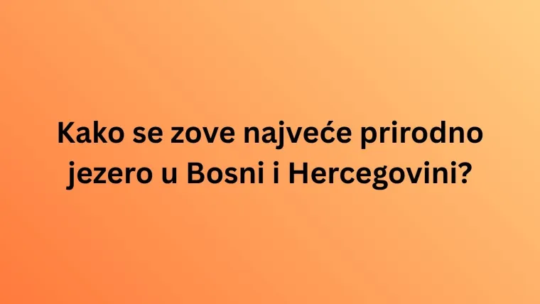 Zna&scaron; li i&scaron;ta o planinama, rijekama i gradovima BiH? Vrijeme je da nam to pokaže&scaron; na kvizu