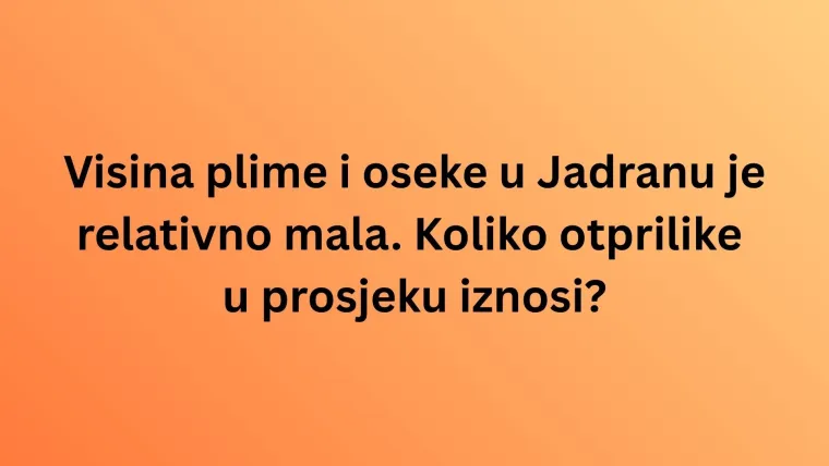 Zna&scaron; li barem ne&scaron;to o Jadranskom moru? Valjda se na ovom kvizu neće&scaron; utopiti u neznanju