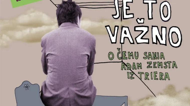 A ZAR JE TO VAŽNO - O čemu sanja Adam Zemsta...