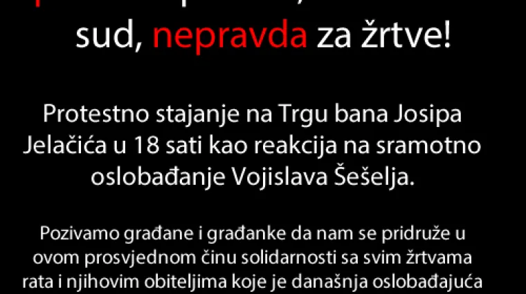 U Zagrebu prosvjed protiv presude &Scaron;e&scaron;elju: 'Ovo je jo&scaron; jedan izostanak pravde i nepriznavanje patnje žrtava'