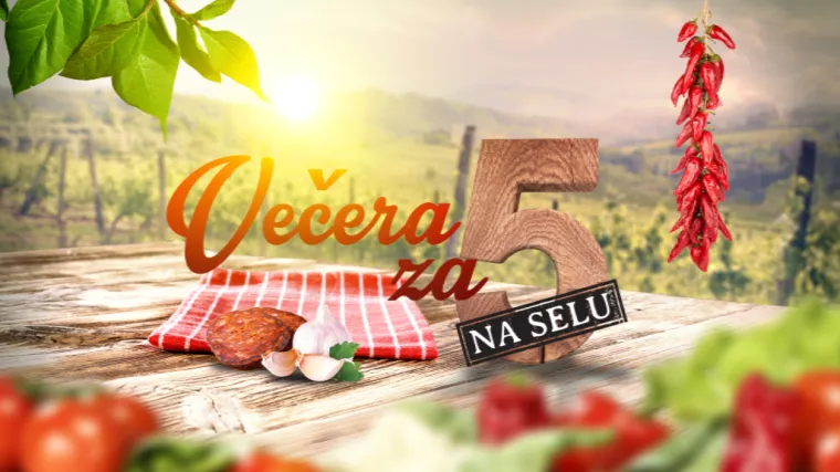Traže se najslasnija jela hrvatskih sela: Prijavite se na 'Večeru za 5 na selu'