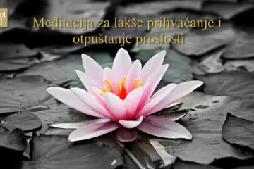 Vođena meditacija Mirjane Petković: Lakše prihvaćanje i otpuštanje prošlosti