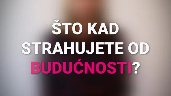 Što kad strahujete od budućnosti?
