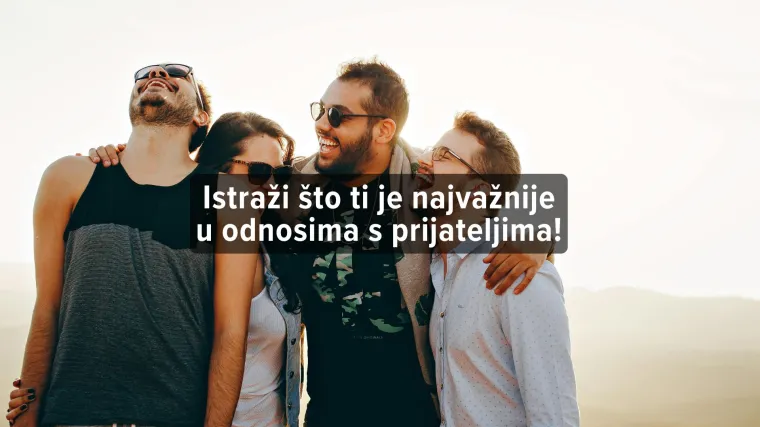 [KVIZ] Kako bi opisao svoje prijatelje?