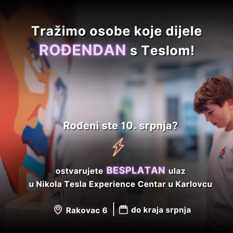 Rođeni ste 10. srpnja? Tesla centar Karlovac poklanja vam besplatan ulaz cijeli mjesec
